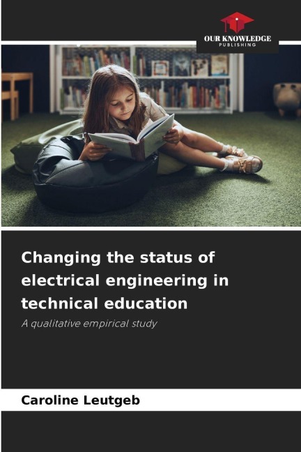 Changing the status of electrical engineering in technical education: A qualitative empirical study