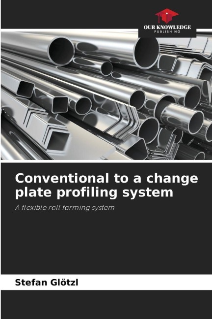 Conventional to a change plate profiling system: A flexible roll forming system