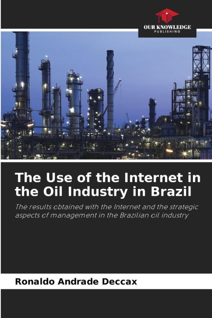 The Use of the Internet in the Oil Industry in Brazil: The results obtained with the Internet and the strategic aspects of management in the Brazilian oil industry