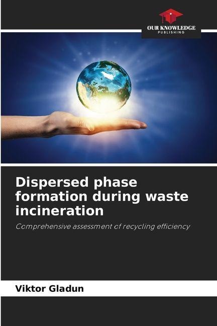 Dispersed phase formation during waste incineration: Comprehensive assessment of recycling efficiency