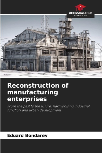 Reconstruction of manufacturing enterprises: From the past to the future: harmonising industrial function and urban development