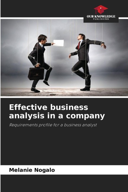 Effective business analysis in a company: Requirements profile for a business analyst