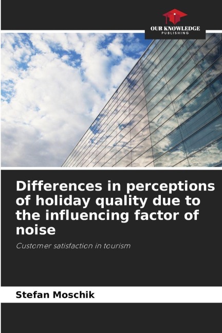 Differences in perceptions of holiday quality due to the influencing factor of noise: Customer satisfaction in tourism
