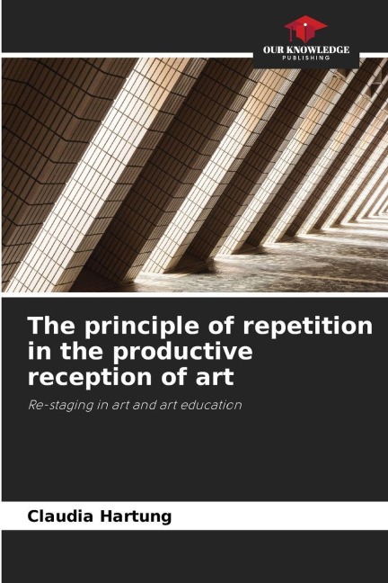 The principle of repetition in the productive reception of art: Re-staging in art and art education