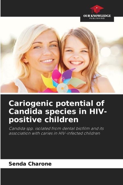 Cariogenic potential of Candida species in HIV-positive children: Candida spp. isolated from dental biofilm and its association with caries in HIV-infected children