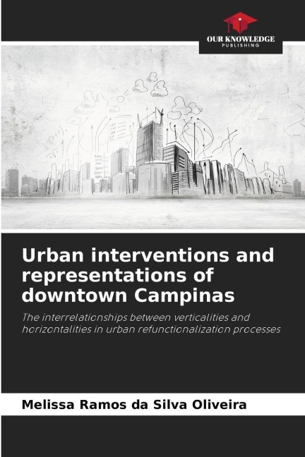 Urban interventions and representations of downtown Campinas: The interrelationships between verticalities and horizontalities in urban refunctionalization processes