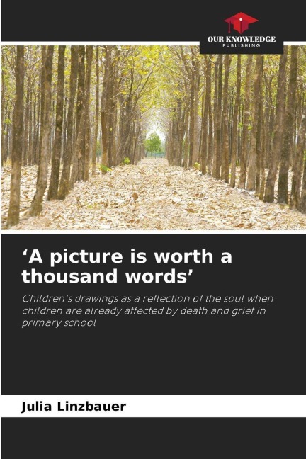 A picture is worth a thousand words: Childrens drawings as a reflection of the soul when children are already affected by death and grief in primary school