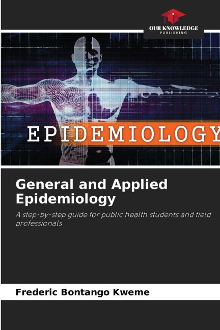 General and Applied Epidemiology: A step-by-step guide for public health students and field professionals