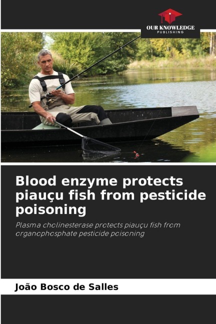 Blood enzyme protects piauçu fish from pesticide poisoning: Plasma cholinesterase protects piauçu fish from organophosphate pesticide poisoning