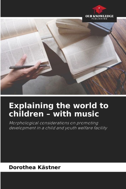 Explaining the world to children - with music: Morphological considerations on promoting development in a child and youth welfare facility