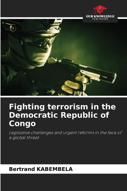 Fighting terrorism in the Democratic Republic of Congo: Legislative challenges and urgent reforms in the face of a global threat
