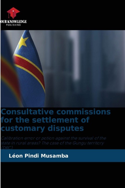Consultative commissions for the settlement of customary disputes: Calibration error or potion against the survival of the state in rural areas? The case of the Gungu territory (DRC)
