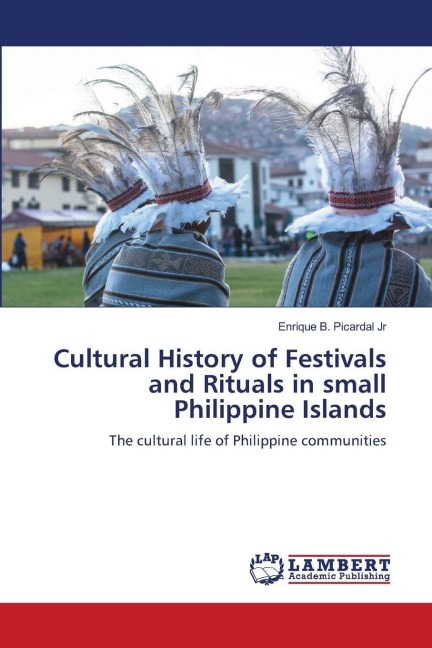 Cultural History of Festivals and Rituals in small Philippine Islands: The cultural life of Philippine communities