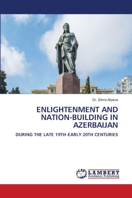 ENLIGHTENMENT AND NATION-BUILDING IN AZERBAIJAN: DURING THE LATE 19TH-EARLY 20TH CENTURIES