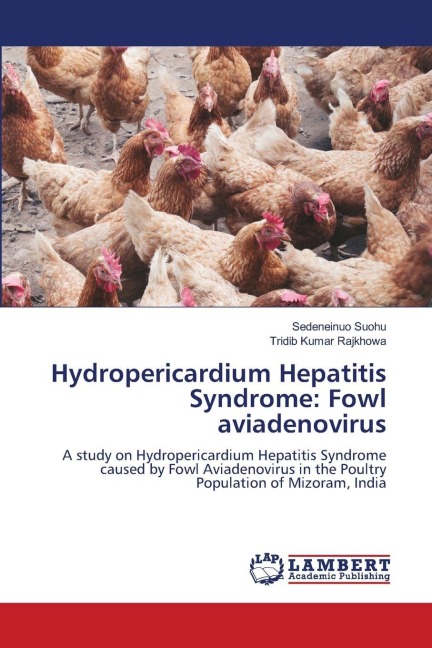 Hydropericardium Hepatitis Syndrome: Fowl aviadenovirus: A study on Hydropericardium Hepatitis Syndrome caused by Fowl Aviadenovirus in the Poultry Population of Mizoram, India
