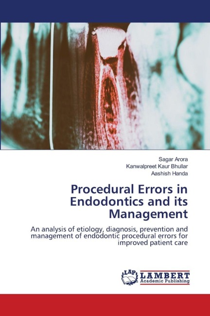 Procedural Errors in Endodontics and its Management: An analysis of etiology, diagnosis, prevention and management of endodontic procedural errors for improved patient care
