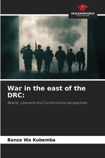 War in the east of the DRC:: Realist, Liberalist and Constructivist perspectives