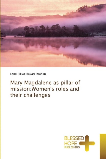 Mary Magdalene as pillar of mission:Womens roles and their challenges
