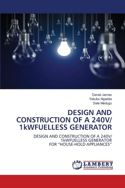 DESIGN AND CONSTRUCTION OF A 240V/ 1kWFUELLESS GENERATOR: DESIGN AND CONSTRUCTION OF A 240V/ 1kWFUELLESS GENERATORFOR HOUSE-HOLD APPLIANCES