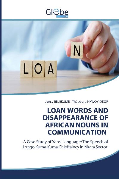 LOAN WORDS AND DISAPPEARANCE OF AFRICAN NOUNS IN COMMUNICATION: A Case Study of Yansi Language: The Speech of Longo Kuma-Kuma Chieftaincy in Nkara Sector