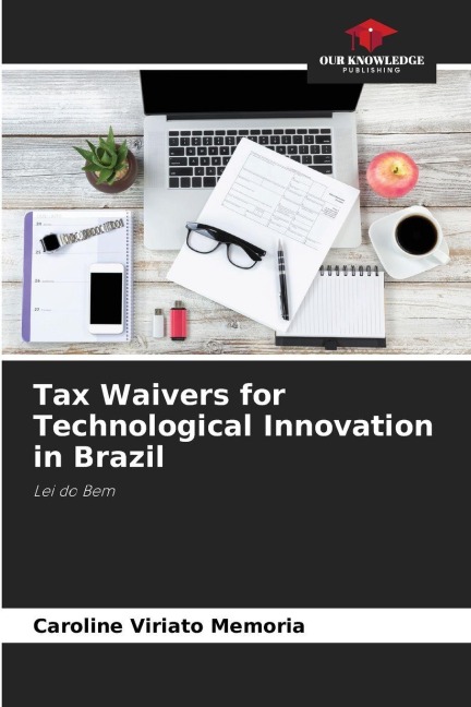 Tax Waivers for Technological Innovation in Brazil: Lei do Bem