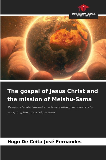 The gospel of Jesus Christ and the mission of Meishu-Sama: Religious fanaticism and attachment-the great barriers to accepting the gospel of paradise