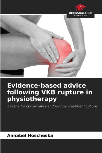 Evidence-based advice following VKB rupture in physiotherapy: Criteria for conservative and surgical treatment options