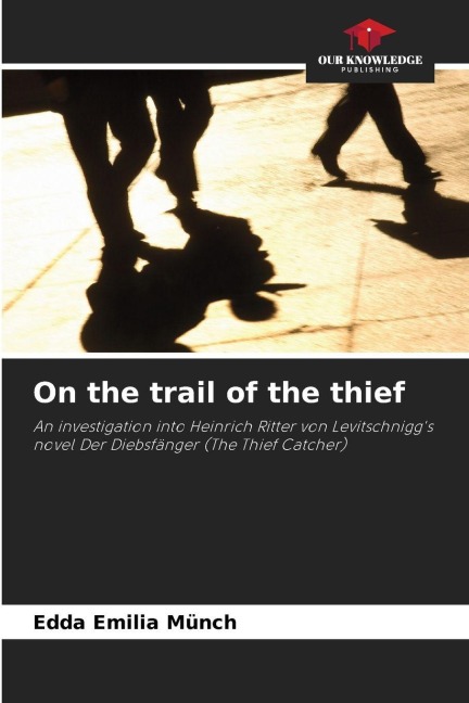 On the trail of the thief: An investigation into Heinrich Ritter von Levitschniggs novel Der Diebsfänger (The Thief Catcher)
