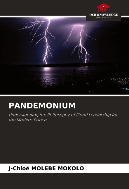 PANDEMONIUM: Understanding the Philosophy of Good Leadership for the Modern Prince