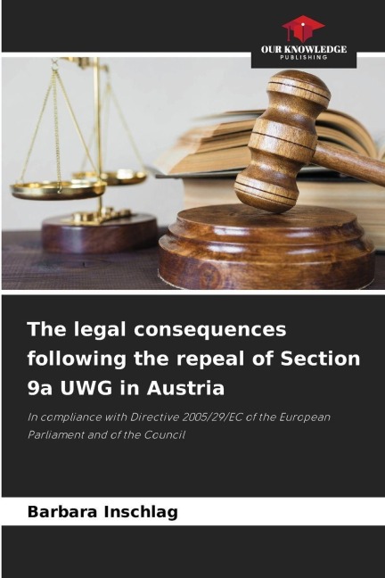 The legal consequences following the repeal of Section 9a UWG in Austria: In compliance with Directive 2005/29/EC of the European Parliament and of the Council