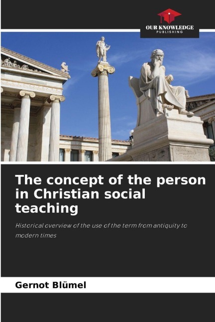 The concept of the person in Christian social teaching: Historical overview of the use of the term from antiquity to modern times