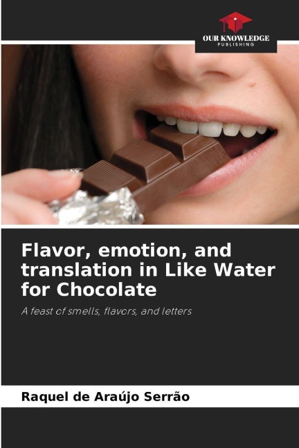 Flavor, emotion, and translation in Like Water for Chocolate: A feast of smells, flavors, and letters