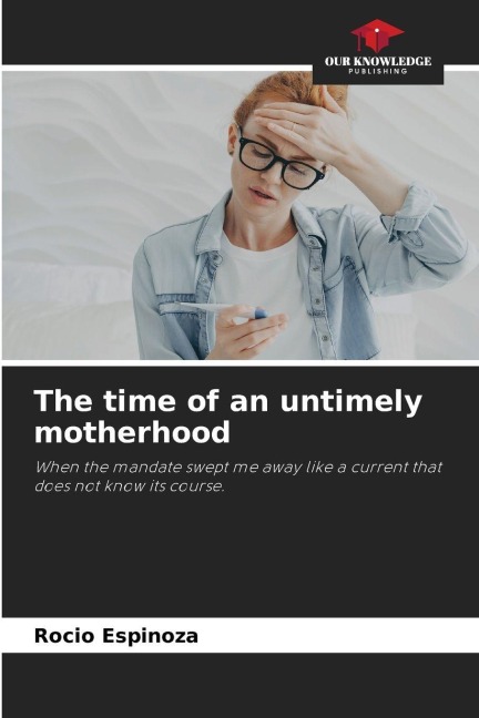 The time of an untimely motherhood: When the mandate swept me away like a current that does not know its course.