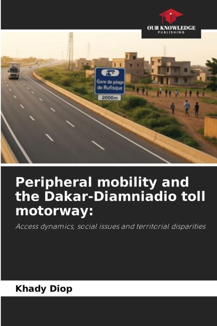 Peripheral mobility and the Dakar-Diamniadio toll motorway:: Access dynamics, social issues and territorial disparities