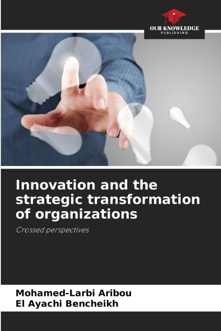 Innovation and the strategic transformation of organizations: Crossed perspectives