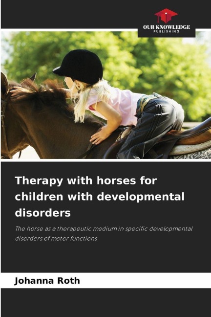 Therapy with horses for children with developmental disorders: The horse as a therapeutic medium in specific developmental disorders of motor functions