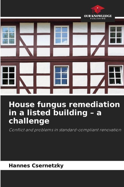 House fungus remediation in a listed building - a challenge: Conflict and problems in standard-compliant renovation