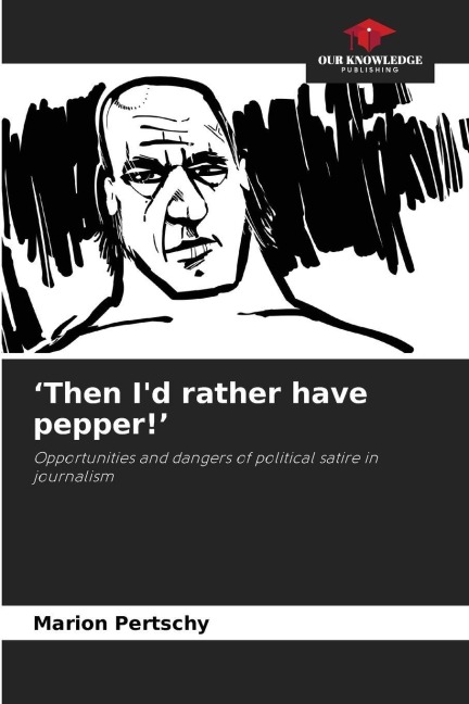 Then Id rather have pepper!: Opportunities and dangers of political satire in journalism