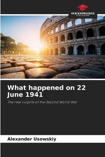 What happened on 22 June 1941: The real culprits of the Second World War