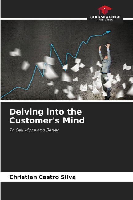 Delving into the Customers Mind: To Sell More and Better