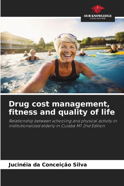 Drug cost management, fitness and quality of life: Relationship between schooling and physical activity in institutionalized elderly in Cuiabá MT 2nd Edition