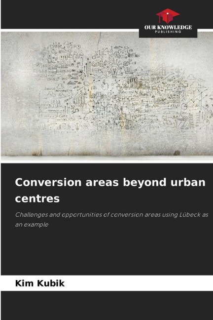 Conversion areas beyond urban centres: Challenges and opportunities of conversion areas using Lübeck as an example