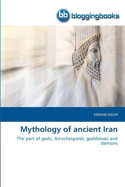 Mythology of ancient Iran: The part of gods, Amschaspand, goddesses and demons