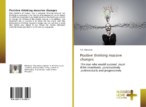 Positive thinking massive changes: The man who would succeed ,must think inventively ,constructively ,optimistically and progressively