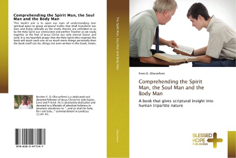 Comprehending the Spirit Man, the Soul Man and the Body Man: A book that gives scriptural insight into human tripartite nature