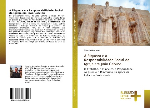 A Riqueza e a Responsabilidade Social da Igreja em João Calvino: O Trabalho, o Dinheiro, a Propriedade, os Juros e o Diaconato na época da Reforma Protestante