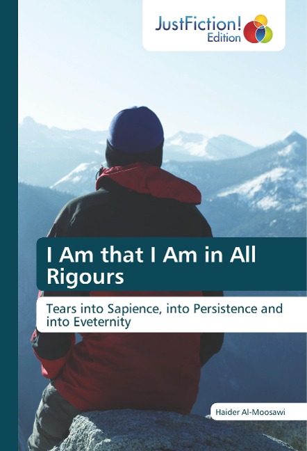 I Am that I Am in All Rigours: Tears into Sapience, into Persistence and into Eveternity