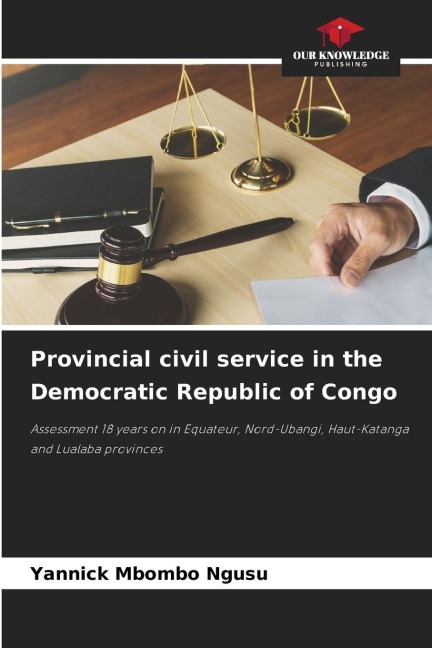Provincial civil service in the Democratic Republic of Congo: Assessment 18 years on in Equateur, Nord-Ubangi, Haut-Katanga and Lualaba provinces