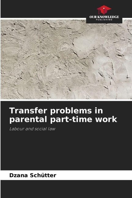 Transfer problems in parental part-time work: Labour and social law