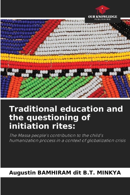 Traditional education and the questioning of initiation rites:: The Massa peoples contribution to the childs humanization process in a context of globalization crisis